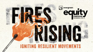 Evergreen Equity Symposium Wednesday April 15 Fires Rising Igniting Resilient Movements